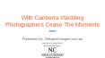 With Canberra Wedding Photographers Cease The Moments PowerPoint PPT Presentation