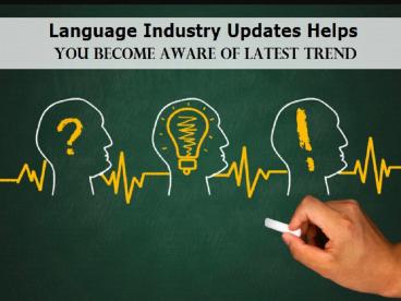 Language Industry Updates Helps You Become Aware of Latest Trend
