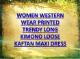 WOMEN WESTERN WEAR PRINTED TRENDY LONG KIMONO LOOSE KAFTAN MAXI DRESS PowerPoint PPT Presentation