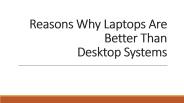 Reasons why laptops are better than desktop systems