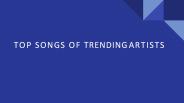 Top Songs of Trending Artists
