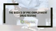 The Basics of Pre-employment Drug Testing