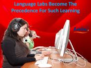 Language Labs Become The Precedence For Such Learning