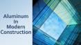 Aluminum in modern construction PowerPoint PPT Presentation