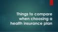 Things to compare when choosing a health insurance plan PowerPoint PPT Presentation