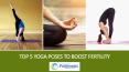Top 5 Yoga Poses to Boost Fertility PowerPoint PPT Presentation