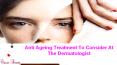 Anti Ageing Treatment To Consider At The Dermatologist PowerPoint PPT Presentation