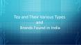 Tea and Their Various Types and Brands Found in India PowerPoint PPT Presentation