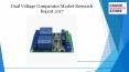 Dual voltage comparator market research report 2017 PowerPoint PPT Presentation