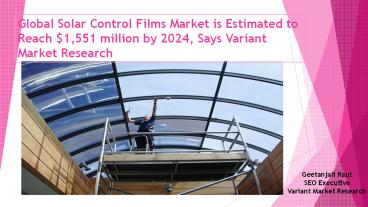 Solar Control Films Market Global Scenario, Market Size, Outlook, Trend and Forecast, 2015 – 2024