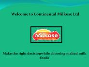 Continental milkose, malted milk foods