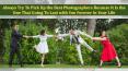 Always Try To Pick Up the Best Photographers Because It Is the One That Going To Last with You Forever In Your Life PowerPoint PPT Presentation