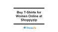 Buy t shirts for women online at shoppyzip