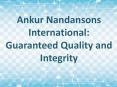 Ankur Nandansons and Nandansons International: Guaranteed Quality and Integrity PowerPoint PPT Presentation