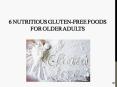 6 Nutritious Gluten-Free Foods for Older Adults PowerPoint PPT Presentation