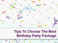 Tips To Choose The Best Birthday Party Package PowerPoint PPT Presentation