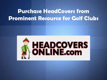 Purchase HeadCovers from Prominent Resource for Golf Clubs