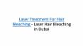 Laser Treatment For Hair Bleaching - Laser Hair Bleaching in Dubai PowerPoint PPT Presentation