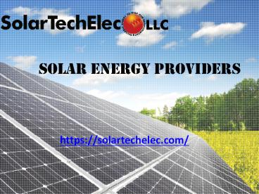 Solar energy providers - Solar Tech Elec LLC