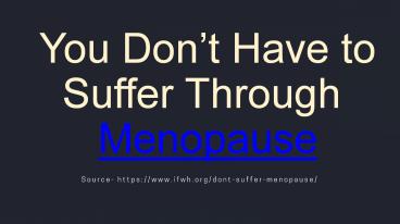 You Don’t Have to Suffer Through Menopause