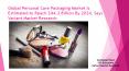 Global Personal Care Packaging Market Is Estimated to Reach $44.2 Billion By 2024, Says Variant Market Research PowerPoint PPT Presentation