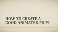 How to create a good animated film PowerPoint PPT Presentation