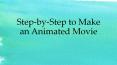 Step by-step to make an animated movie PowerPoint PPT Presentation