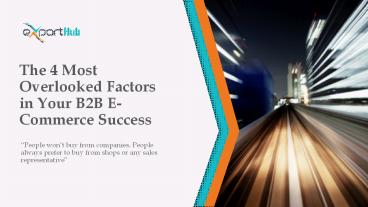 The 4 Most Overlooked Factors in Your B2B  E Commerce Success