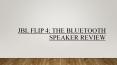 Jbl flip 4: the bluetooth speaker review PowerPoint PPT Presentation