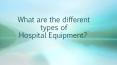 What are the different types of hospital equipments PowerPoint PPT Presentation