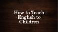 How to teach english to children PowerPoint PPT Presentation