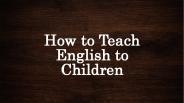How to teach english to children