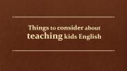 Things to consider about teaching kids english