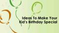 Ideas to make your kid’s birthday special PowerPoint PPT Presentation