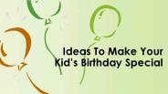 Ideas to make your kid’s birthday special