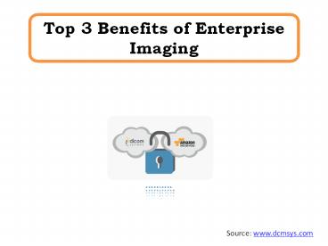 Top 3 Benefits of Enterprise Imaging