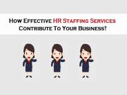 How Effective HR Staffing Services Contribute To Your Business?