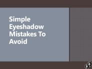 Simple Eyeshadow Mistakes To Avoid