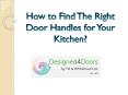 How to Find The Right Door Handles for Your Kitchen? PowerPoint PPT Presentation