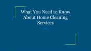 What You Need to Know About Home Cleaning Services