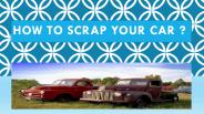 How To Scrap Your Car?