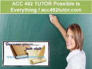 ACC 492 TUTOR Possible Is Everything  /  acc492tutor.com