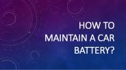How to maintain your car battery