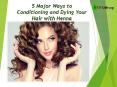 5 Major Ways to Conditioning and Dying Your Hair with Henna PowerPoint PPT Presentation