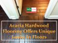 Acacia Hardwood Flooring Offers Unique Looks In Floors PowerPoint PPT Presentation