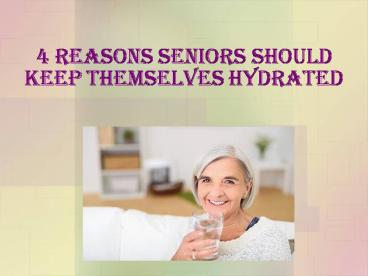 4 Reasons Seniors Should Keep Themselves Hydrated