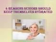4 Reasons Seniors Should Keep Themselves Hydrated PowerPoint PPT Presentation