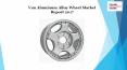 Van aluminum alloy wheel market report 2017 PowerPoint PPT Presentation
