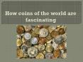How coins of the world are fascinating PowerPoint PPT Presentation