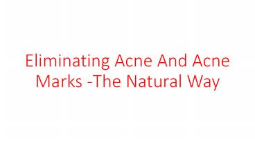 Eliminating Acne And Acne Marks The Natural Way